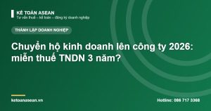 Chuyển hộ kinh doanh lên công ty 2026: miễn thuế TNDN 3 năm?