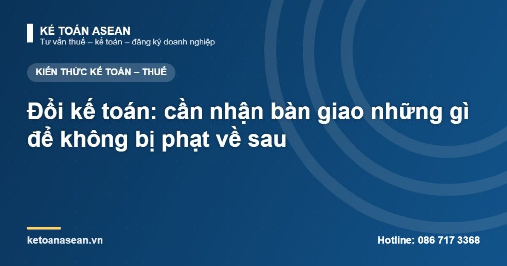 Đổi kế toán: cần nhận bàn giao những gì để không bị phạt về sau