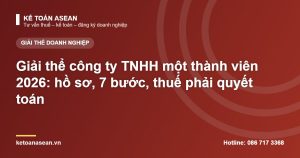 Giải thể công ty TNHH một thành viên 2026: hồ sơ, 7 bước, thuế phải quyết toán