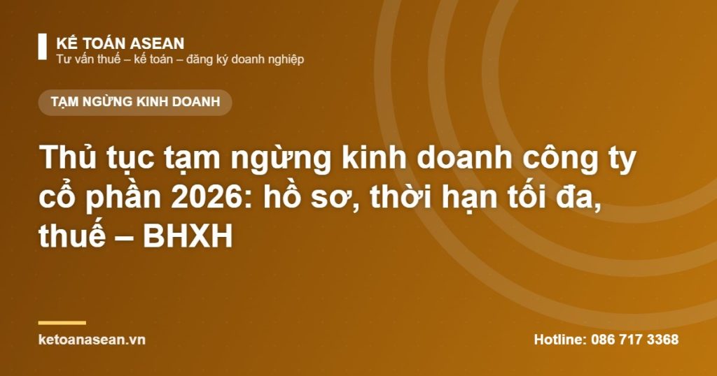 Thủ tục tạm ngừng kinh doanh công ty cổ phần 2026: hồ sơ, thời hạn tối đa, thuế – BHXH