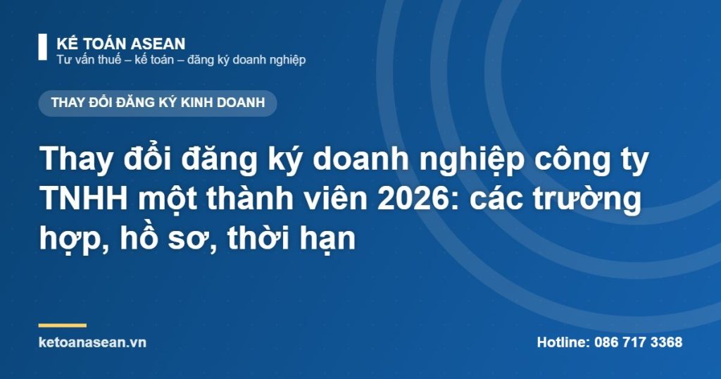 Thay đổi đăng ký doanh nghiệp công ty TNHH một thành viên 2026: các trường hợp, hồ sơ, thời hạn