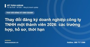 Thay đổi đăng ký doanh nghiệp công ty TNHH một thành viên 2026: các trường hợp, hồ sơ, thời hạn