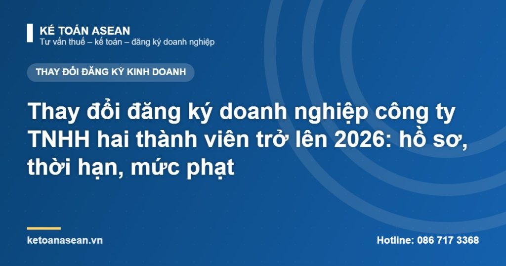 Thay đổi đăng ký doanh nghiệp công ty TNHH hai thành viên trở lên 2026: hồ sơ, thời hạn, mức phạt