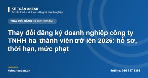 Thay đổi đăng ký doanh nghiệp công ty TNHH hai thành viên trở lên 2026: hồ sơ, thời hạn, mức phạt
